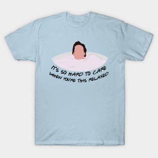 It's So Hard to Care When You're This Relaxed T-Shirt